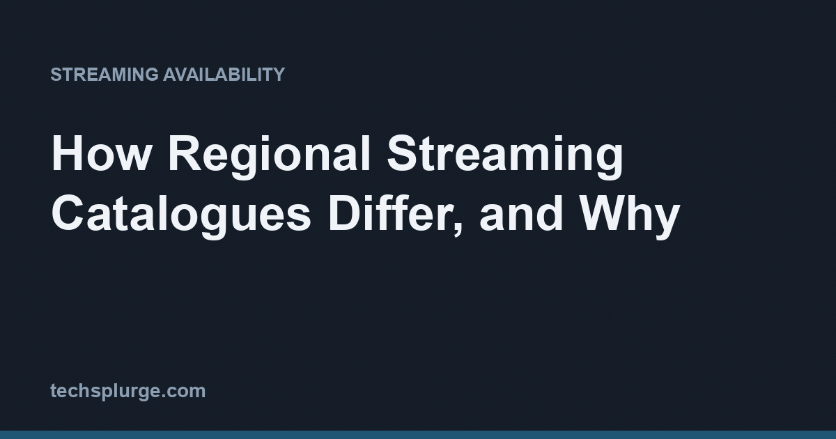 How Regional Streaming Catalogues Differ, and Why